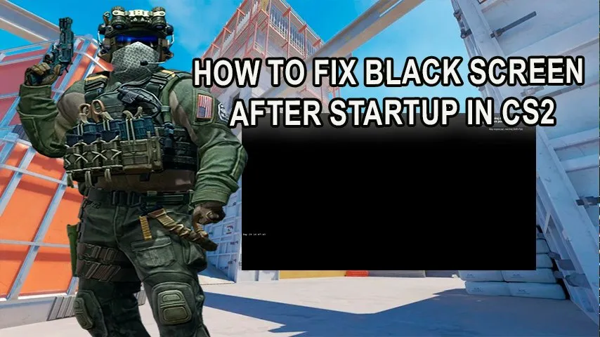 CS2 Black Screen on Launch How to Fix